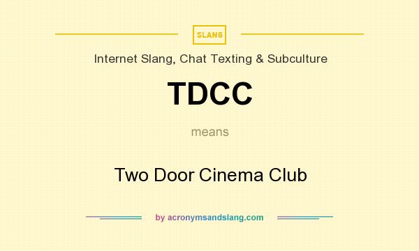 What does TDCC mean? It stands for Two Door Cinema Club