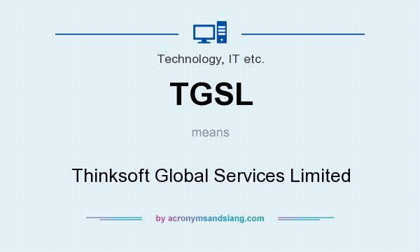 What does TGSL mean? It stands for Thinksoft Global Services Limited