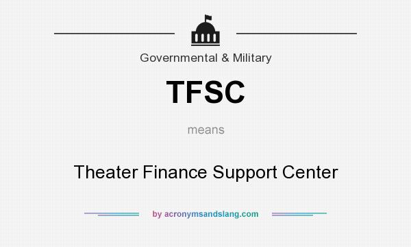 What does TFSC mean? It stands for Theater Finance Support Center