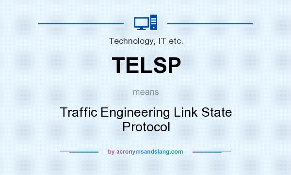 What does TELSP mean? It stands for Traffic Engineering Link State Protocol