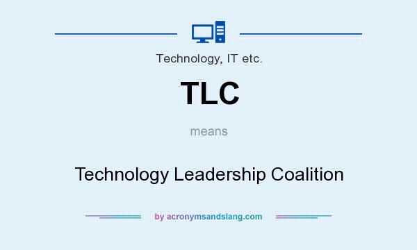 What does TLC mean? It stands for Technology Leadership Coalition