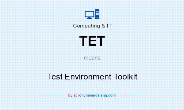 What does TET mean? It stands for Test Environment Toolkit