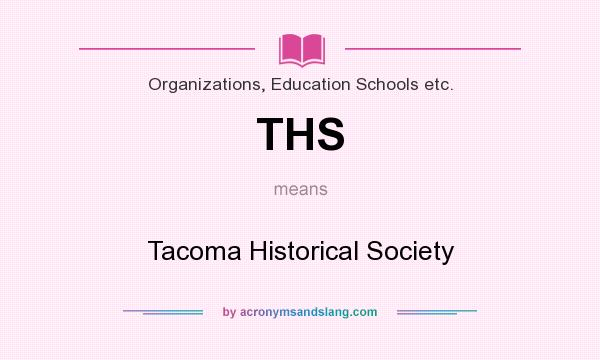 What does THS mean? It stands for Tacoma Historical Society