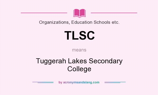 What does TLSC mean? It stands for Tuggerah Lakes Secondary College