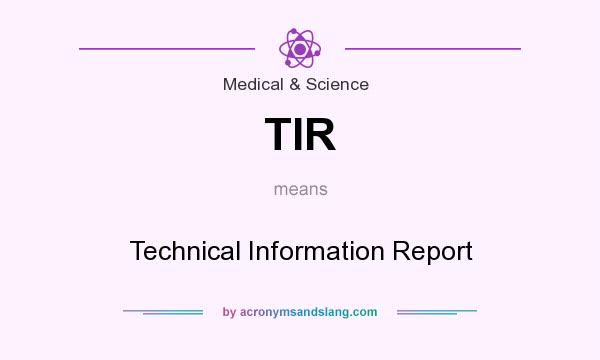 What does TIR mean? It stands for Technical Information Report