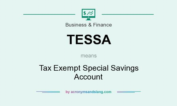 What does TESSA mean? It stands for Tax Exempt Special Savings Account
