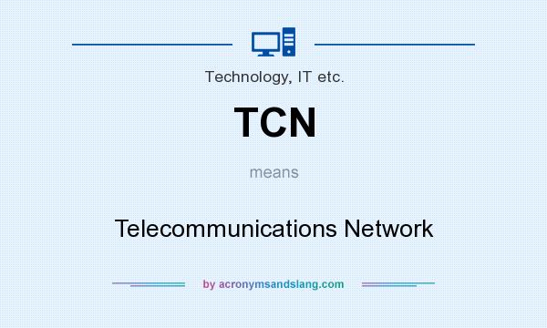 What does TCN mean? It stands for Telecommunications Network