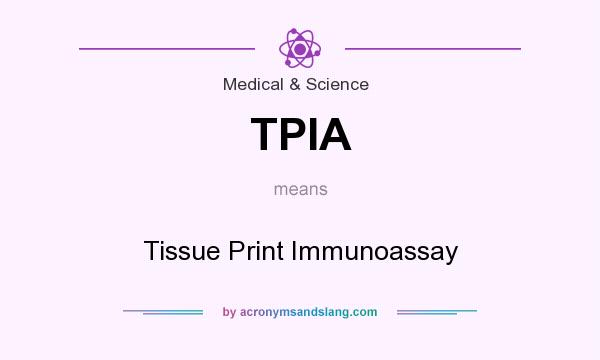 What does TPIA mean? It stands for Tissue Print Immunoassay