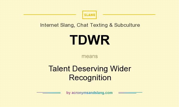 What does TDWR mean? It stands for Talent Deserving Wider Recognition