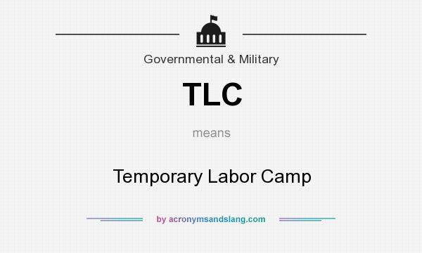 What does TLC mean? It stands for Temporary Labor Camp