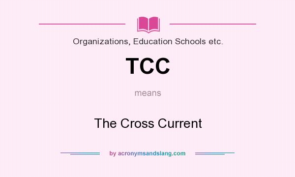 What does TCC mean? It stands for The Cross Current