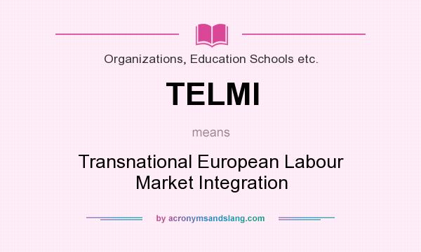 What does TELMI mean? It stands for Transnational European Labour Market Integration