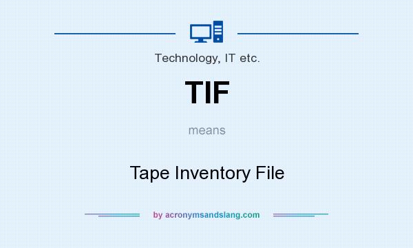 What does TIF mean? It stands for Tape Inventory File