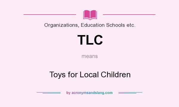 What does TLC mean? It stands for Toys for Local Children