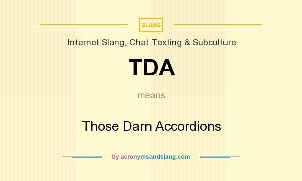 What does TDA mean? It stands for Those Darn Accordions