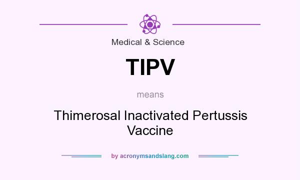 What does TIPV mean? It stands for Thimerosal Inactivated Pertussis Vaccine