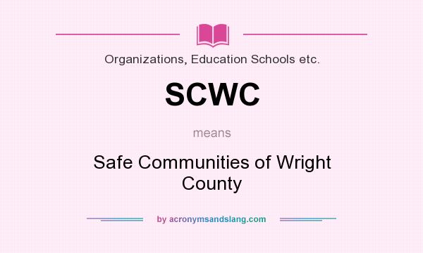 What does SCWC mean? It stands for Safe Communities of Wright County
