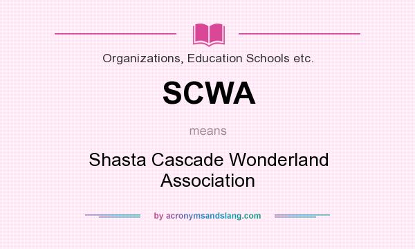 What does SCWA mean? It stands for Shasta Cascade Wonderland Association