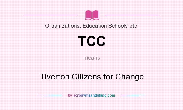 What does TCC mean? It stands for Tiverton Citizens for Change