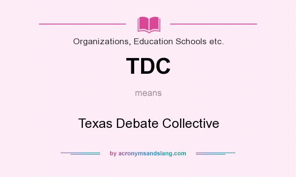 What does TDC mean? It stands for Texas Debate Collective