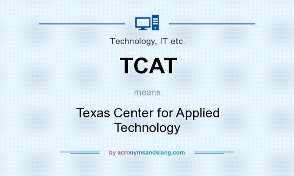 What does TCAT mean? It stands for Texas Center for Applied Technology