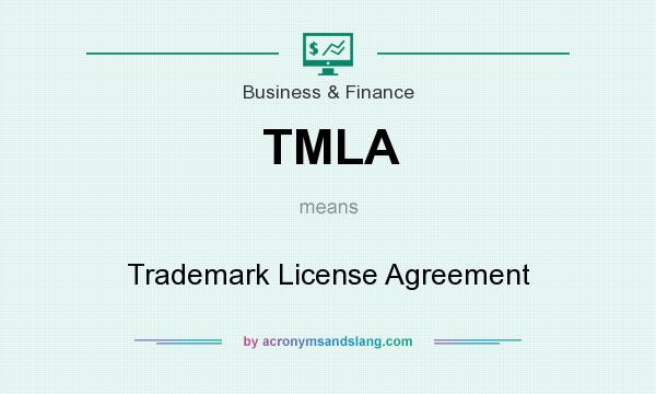 What does TMLA mean? It stands for Trademark License Agreement