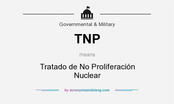 What does TNP mean? It stands for Tratado de No Proliferación Nuclear