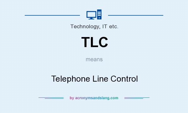 What does TLC mean? It stands for Telephone Line Control