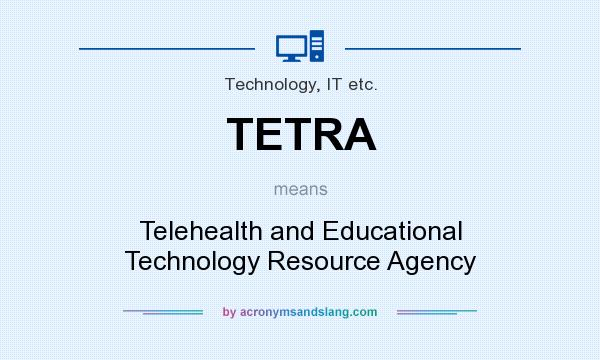 What does TETRA mean? It stands for Telehealth and Educational Technology Resource Agency