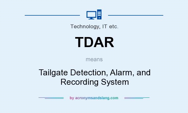 What does TDAR mean? It stands for Tailgate Detection, Alarm, and Recording System