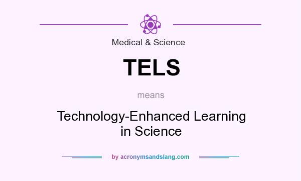 What does TELS mean? It stands for Technology-Enhanced Learning in Science