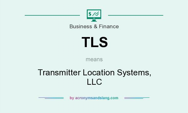 What does TLS mean? It stands for Transmitter Location Systems, LLC