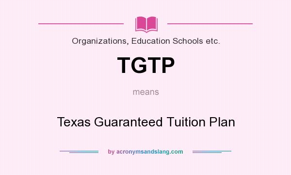 What does TGTP mean? It stands for Texas Guaranteed Tuition Plan