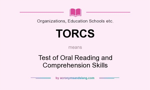 What does TORCS mean? It stands for Test of Oral Reading and Comprehension Skills