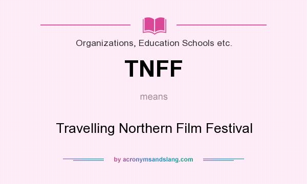 What does TNFF mean? It stands for Travelling Northern Film Festival