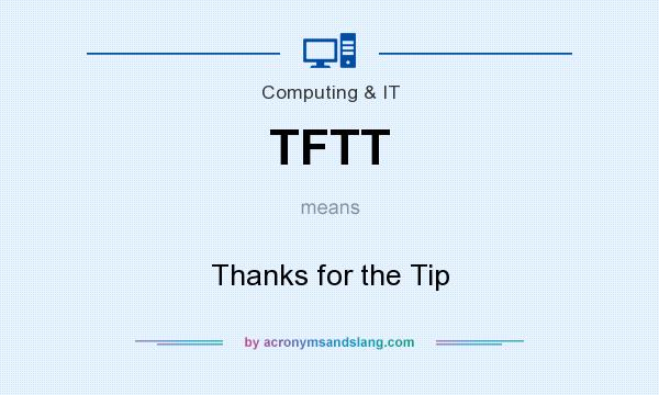 What does TFTT mean? It stands for Thanks for the Tip
