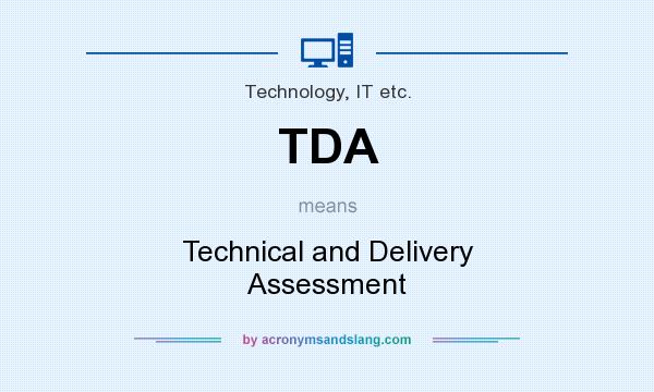 What does TDA mean? It stands for Technical and Delivery Assessment