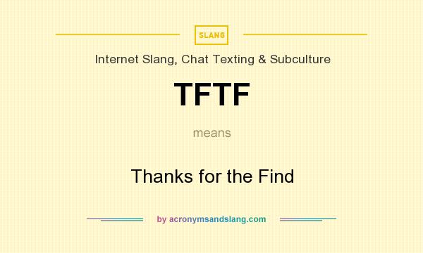 What does TFTF mean? It stands for Thanks for the Find