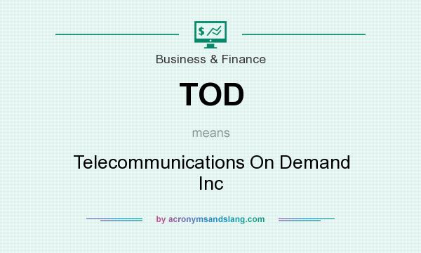 What does TOD mean? It stands for Telecommunications On Demand Inc