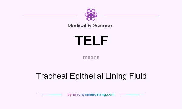 What does TELF mean? It stands for Tracheal Epithelial Lining Fluid