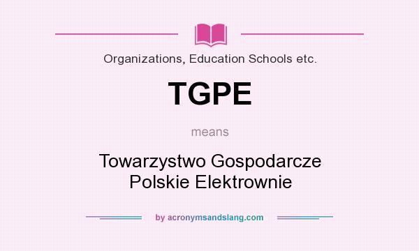 What does TGPE mean? It stands for Towarzystwo Gospodarcze Polskie Elektrownie
