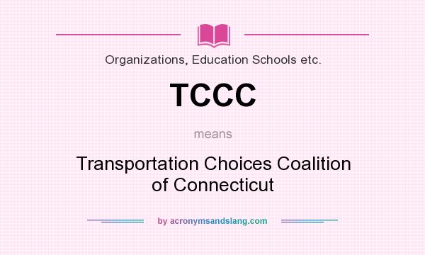 What does TCCC mean? It stands for Transportation Choices Coalition of Connecticut
