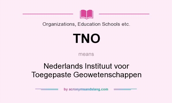 What does TNO mean? It stands for Nederlands Instituut voor Toegepaste Geowetenschappen