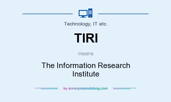 What does TIRI mean? It stands for The Information Research Institute