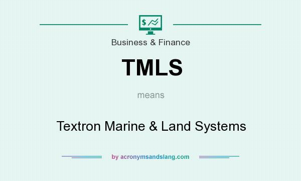 What does TMLS mean? It stands for Textron Marine & Land Systems