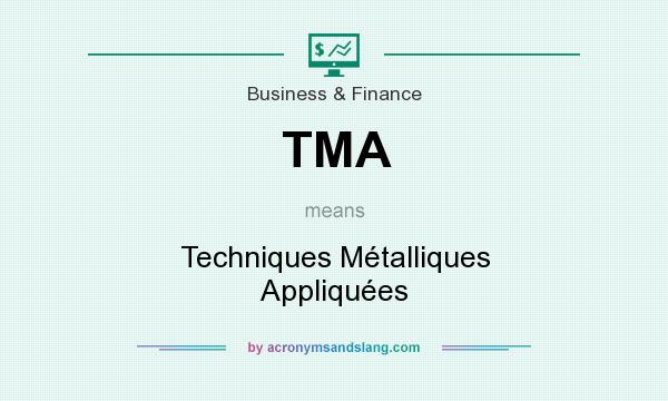 What does TMA mean? It stands for Techniques Métalliques Appliquées