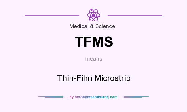 What does TFMS mean? It stands for Thin-Film Microstrip