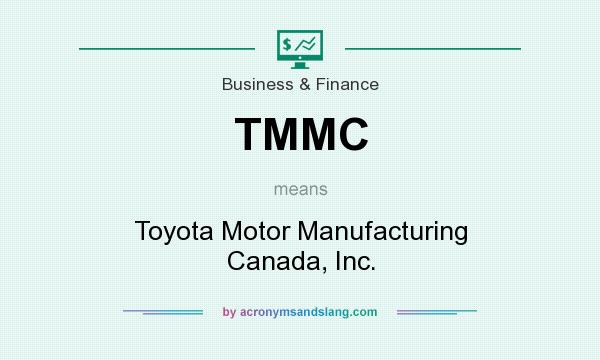 What does TMMC mean? It stands for Toyota Motor Manufacturing Canada, Inc.
