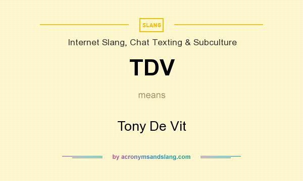 What does TDV mean? It stands for Tony De Vit