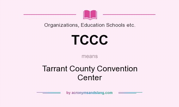 What does TCCC mean? It stands for Tarrant County Convention Center